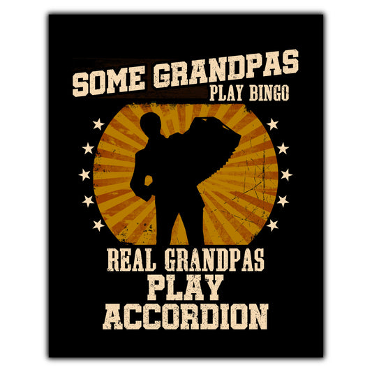 Some Grandpas Play Bingo Real Grandpas Play Accordion Funny 8"x10" Wall Art Print