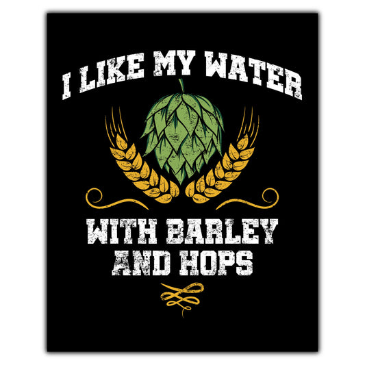 I Like My Water With Barley And Hops Funny Craft Beer  8"x10" Wall Art Print Home Bar