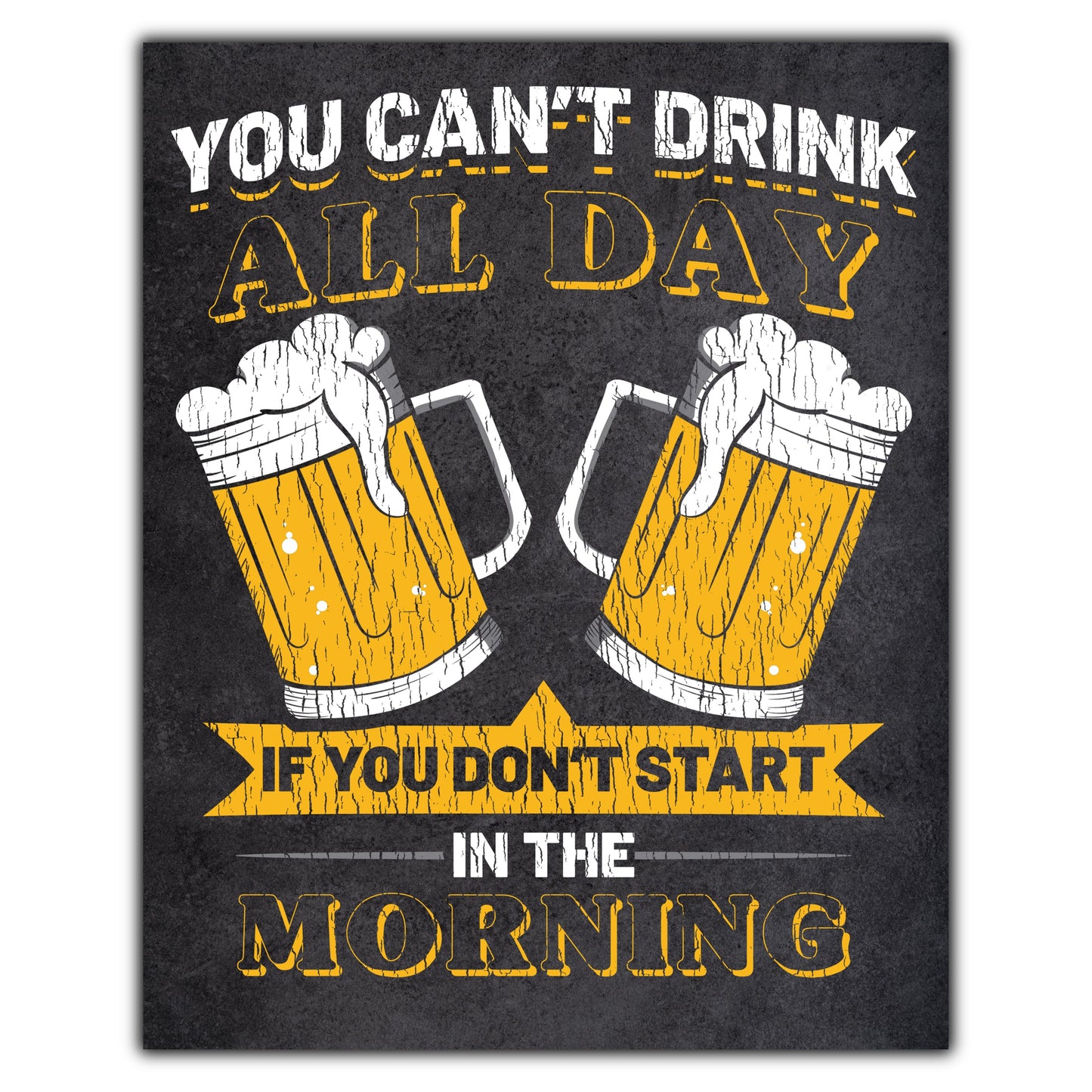 You Can't Drink All Day If You Don’t Start in the Morning Beer 8"x10" Wall Art Print