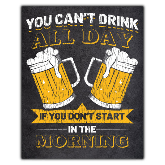 You Can't Drink All Day If You Don’t Start in the Morning Beer 8"x10" Wall Art Print