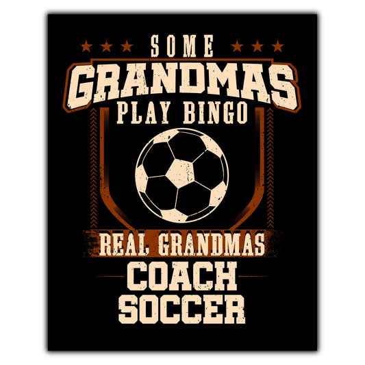 Some Grandmas Play Bingo Real Grandmas Coach Soccer  8"x10" Wall Art Print