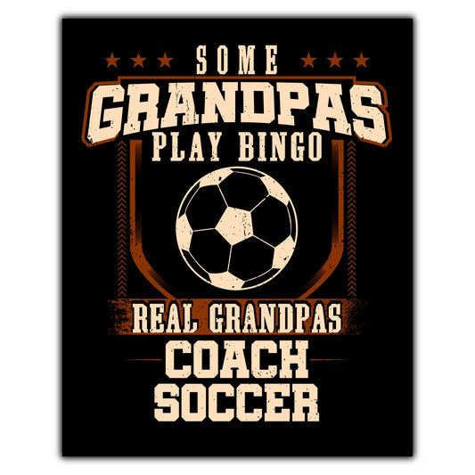 Some Grandpas Play Bingo Real Grandpas Coach Soccer  8"x10" Wall Art Print