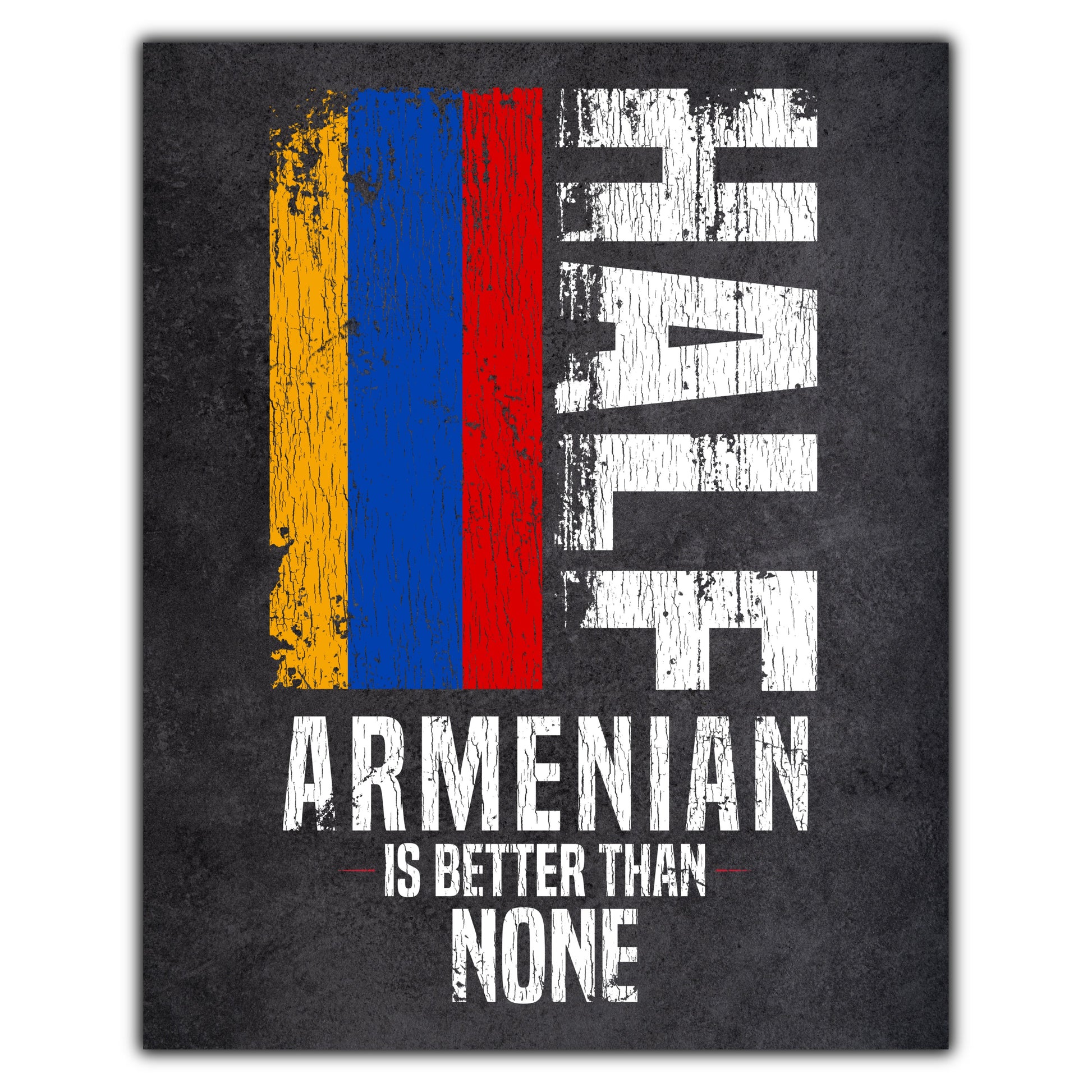 Half Armenian Is Better Than None Funny Armenian Flag 8"x10" Wall Art Print