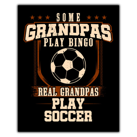 Some Grandpas Play Bingo Real Grandpas Play Soccer  8"x10" Wall Art Print