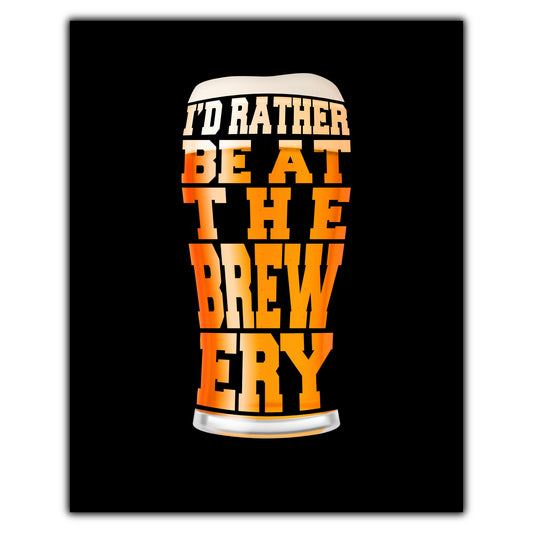I'd Rather Be At The Brewery Funny Craft Beer 8"x10" Wall Art Print