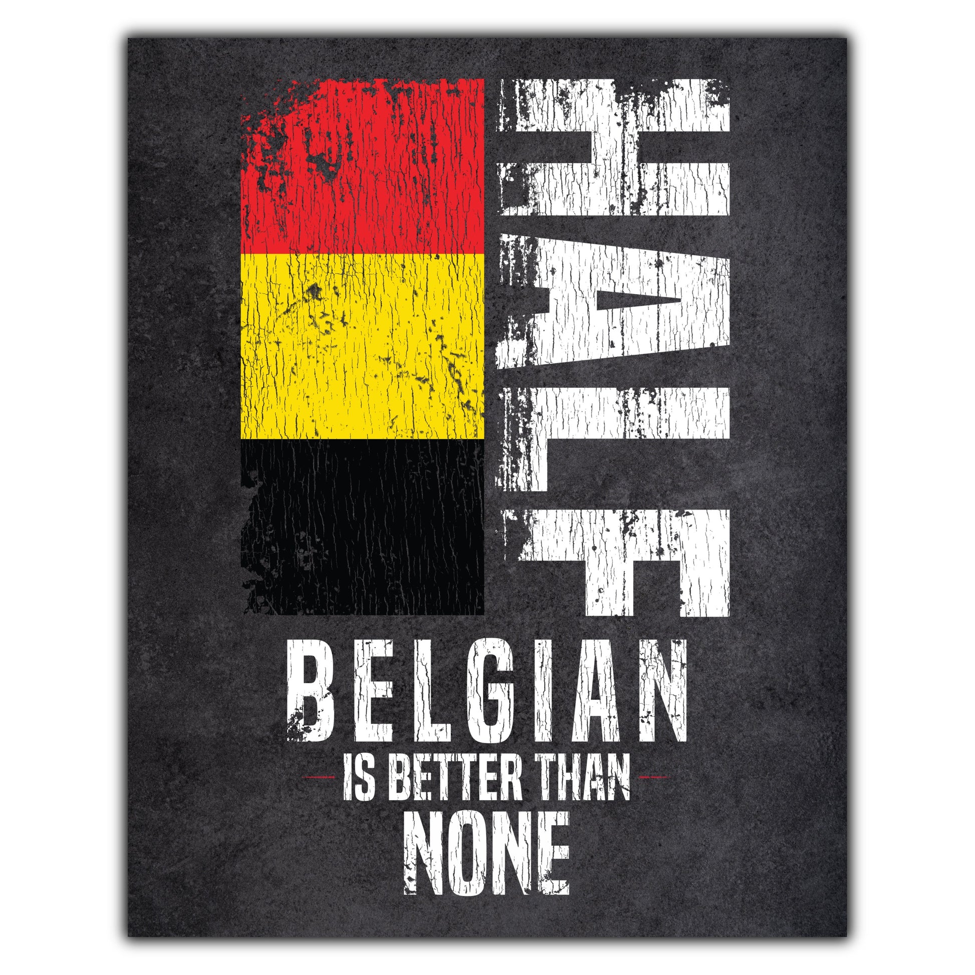 Half Belgian Is Better Than None Funny Belgian Flag 8"x10" Wall Art Print
