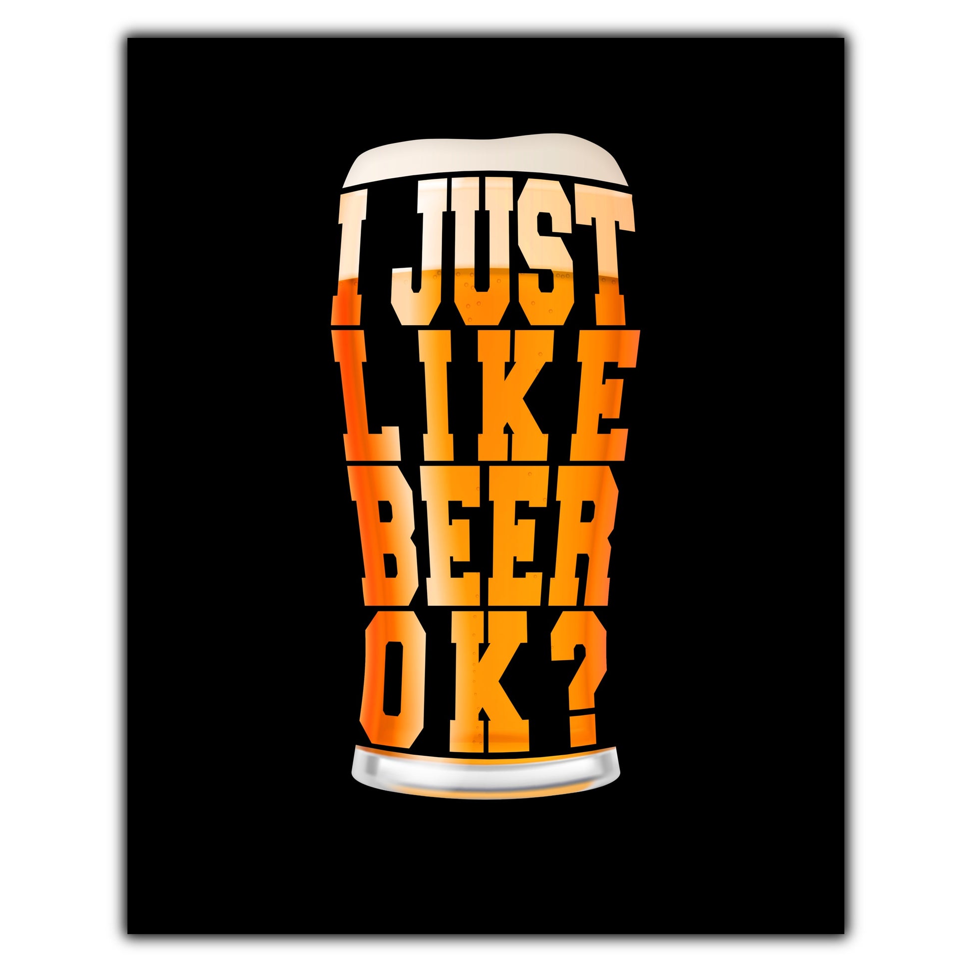 I Just Like Beer OK? Funny Craft Beer 8"x10" Wall Art Print