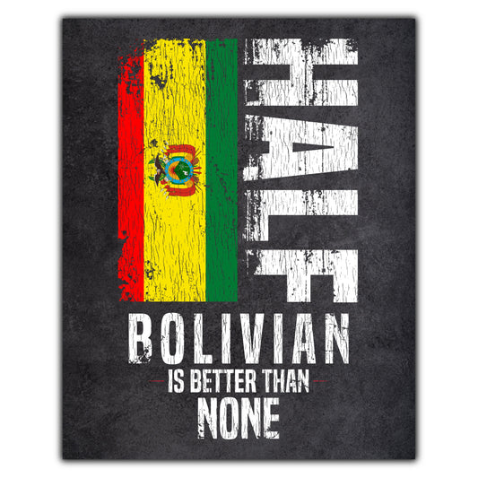Half Bolivian Is Better Than None Funny Bolivian Flag 8"x10" Wall Art Print