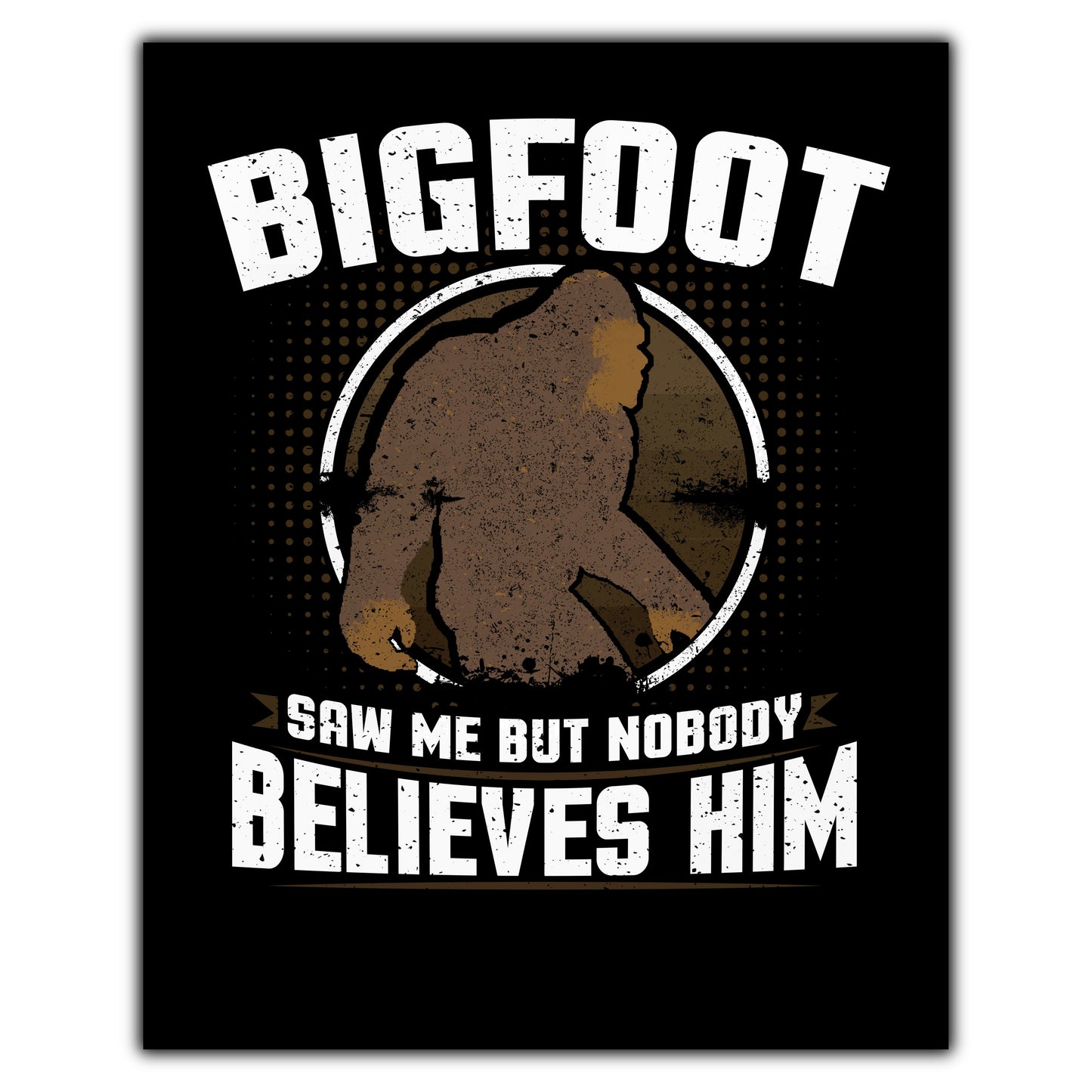 Bigfoot Saw Me But Nobody Believes Him Funny Sasquatch 8"x10" Wall Art Print