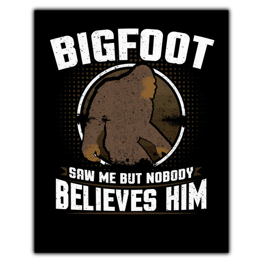 Bigfoot Saw Me But Nobody Believes Him Funny Sasquatch 8"x10" Wall Art Print