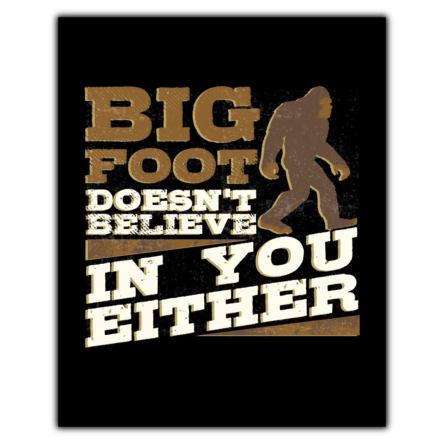 Bigfoot Doesn't Believe In You Either Funny Sasquatch 8"x10" Wall Art Print