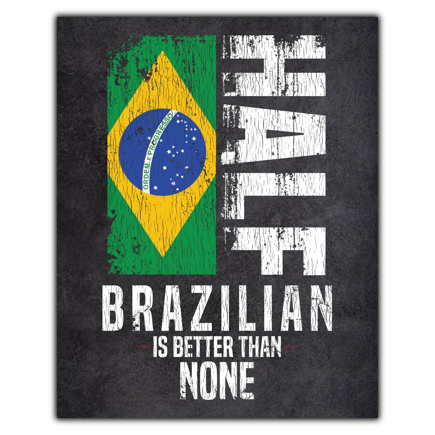 Half Brazilian Is Better Than None Funny Brazilian Flag 8"x10" Wall Art Print