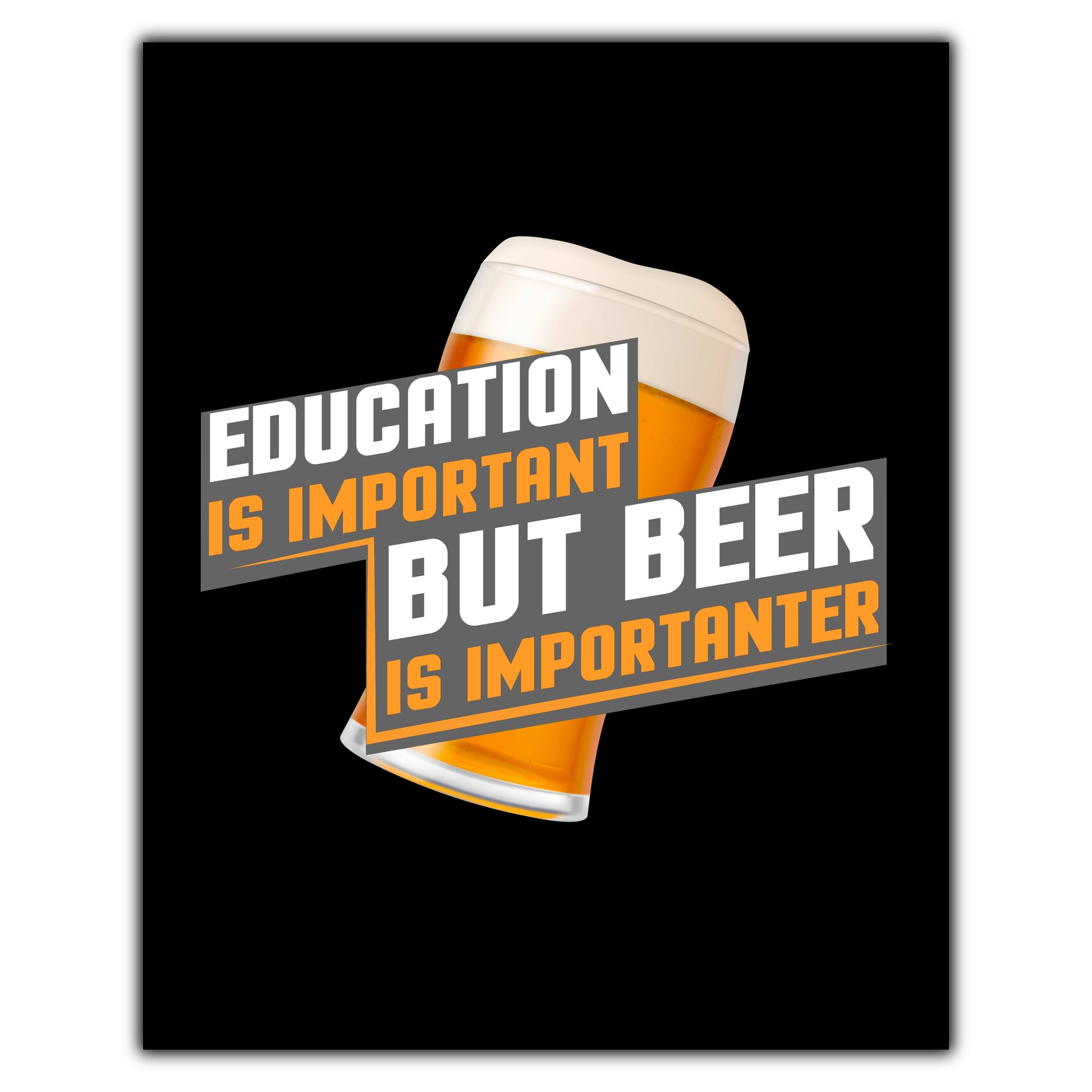 Education Is Important But Beer Is Importanter Funny 8"x10" Wall Art Print