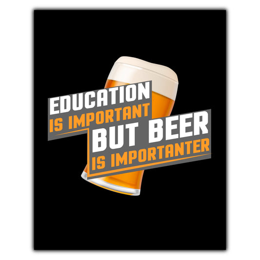 Education Is Important But Beer Is Importanter Funny 8"x10" Wall Art Print