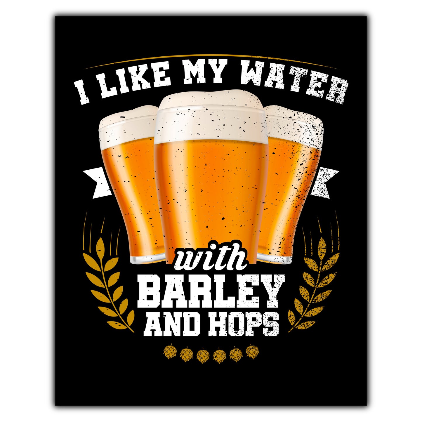 I Like My Water With Barley And Hops Funny Craft Beer 8"x10" Wall Art Print