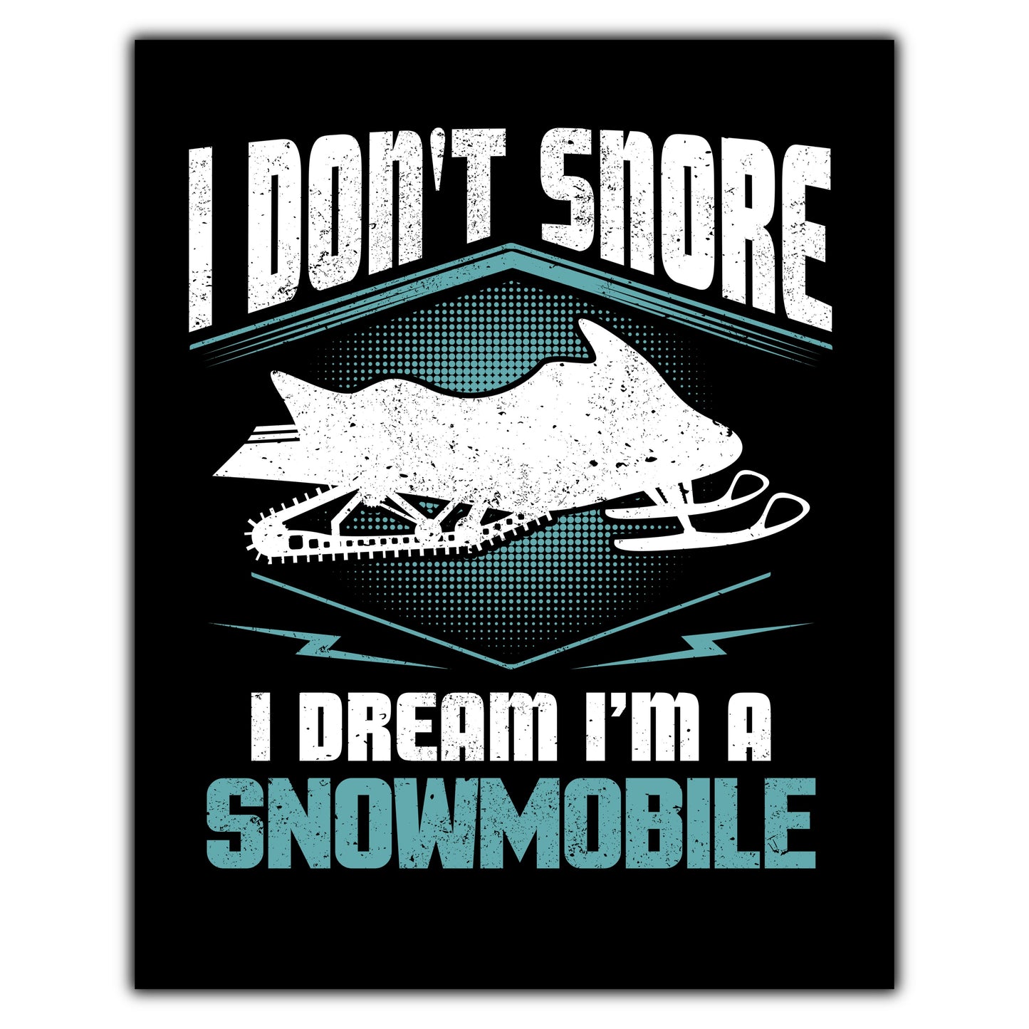 I Don't Snore I Dream I'm A Snowmobile Snowmobiling 8"x10" Wall Art Print