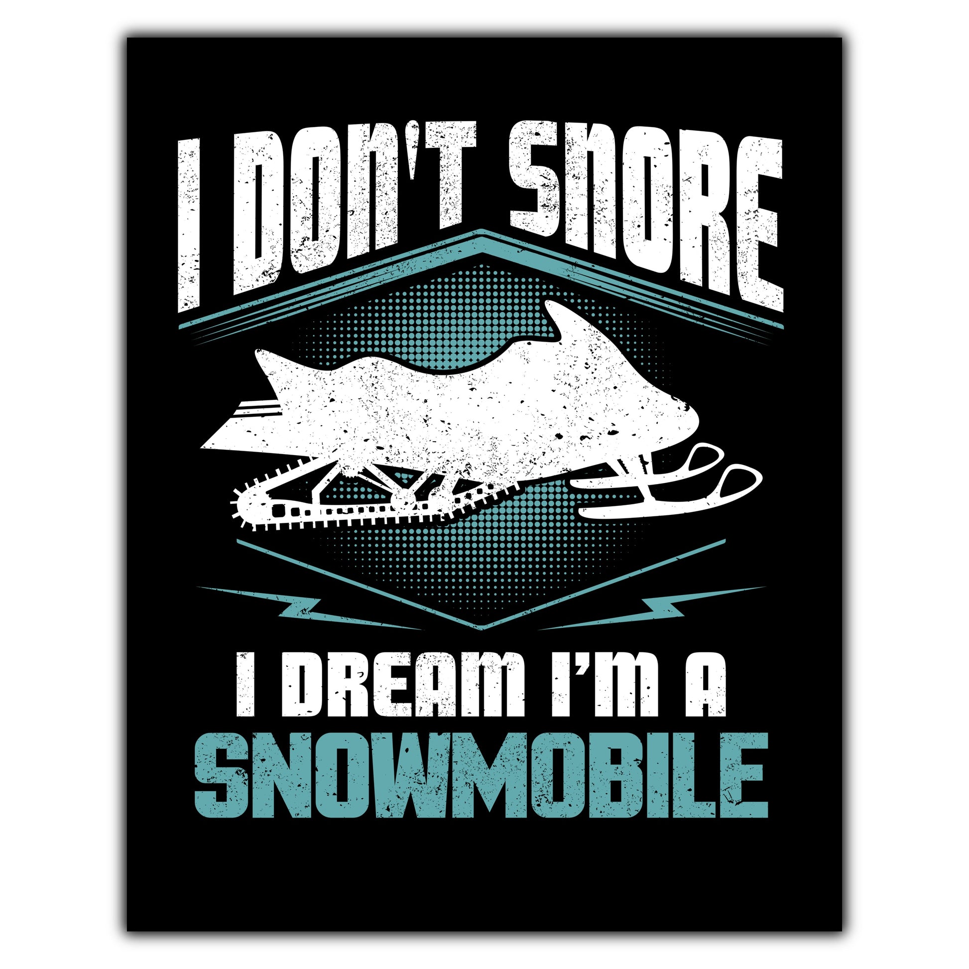 I Don't Snore I Dream I'm A Snowmobile Snowmobiling 8"x10" Wall Art Print