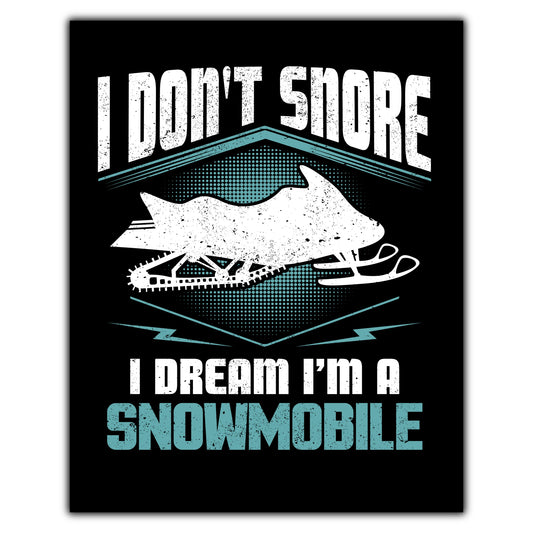 I Don't Snore I Dream I'm A Snowmobile Snowmobiling 8"x10" Wall Art Print