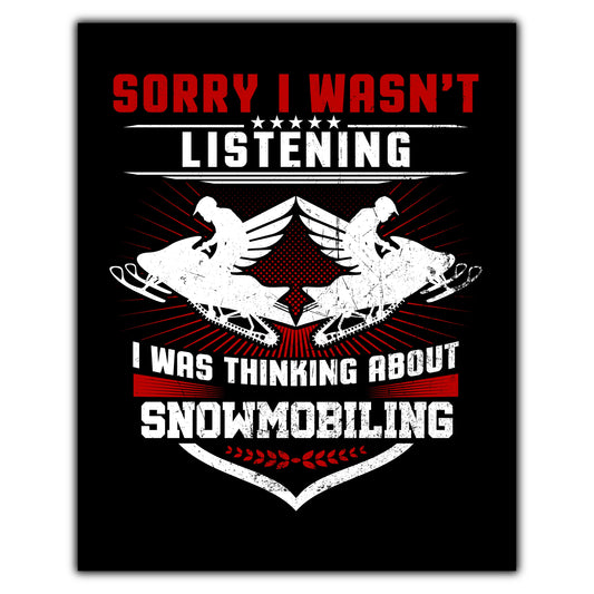 Sorry I Wasn't Listening I Was Thinking About Snowmobiling 8"x10" Wall Art Print