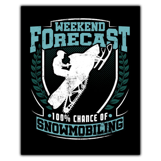 Weekend Forecast 100% Chance of Snowmobiling Funny 8"x10" Wall Art Print
