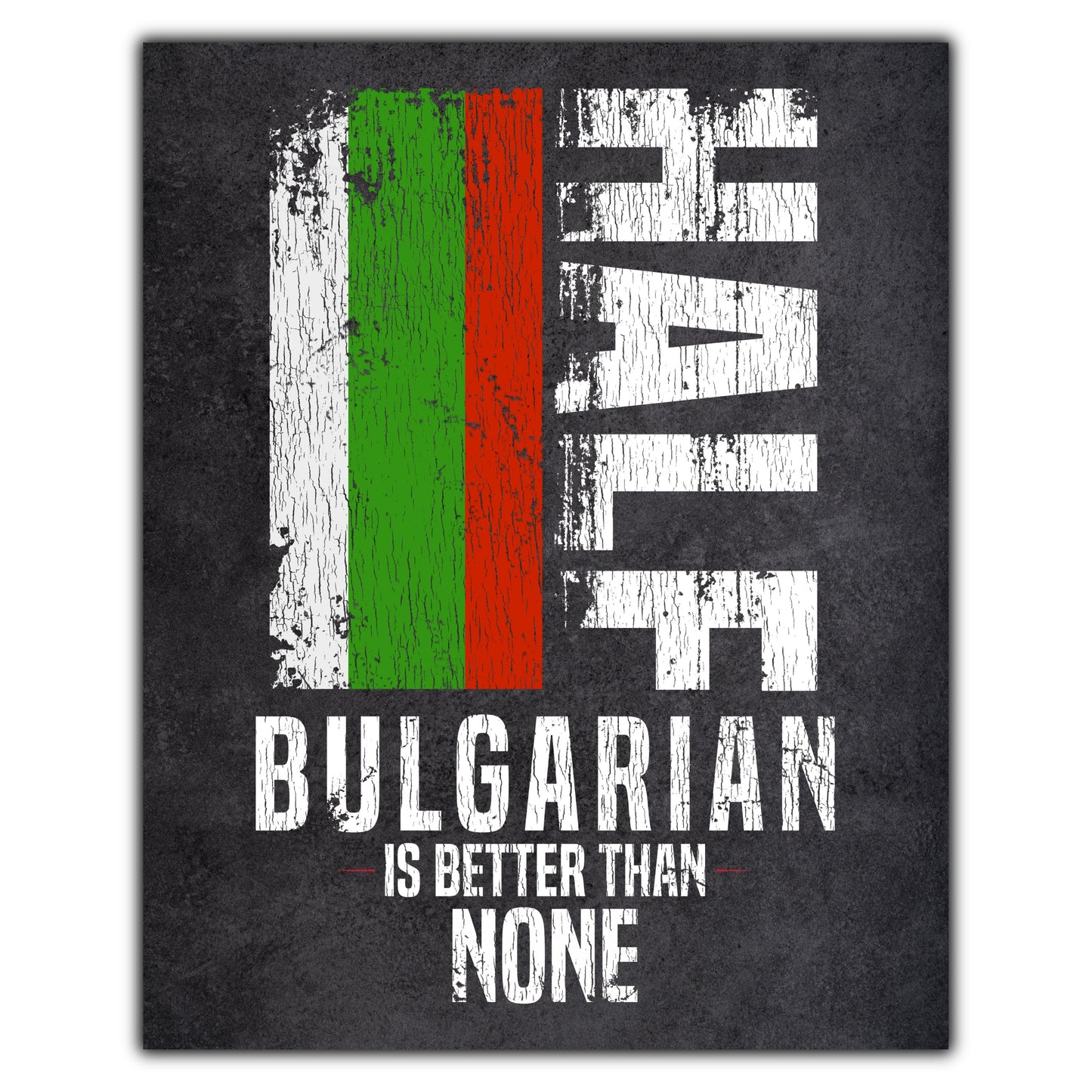Half Bulgarian Is Better Than None Funny Bulgarian Flag 8"x10" Wall Art Print
