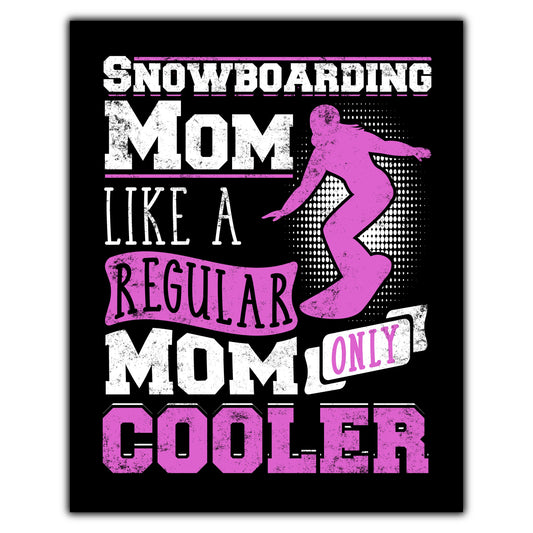 Snowboarding Mom Like A Regular Only Cooler Mother's Day 8"x10" Wall Art Print