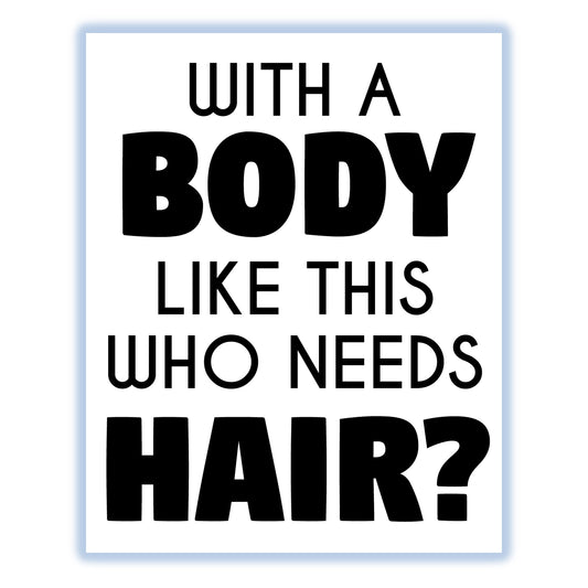 With A Body Like This Who Needs Hair Funny Bald Guy 8"x10" Wall Art Print