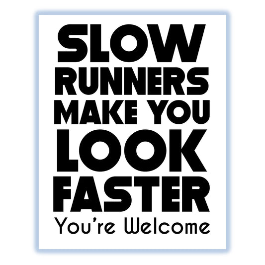Slow Runners Make You Look Faster You're Welcome Funny 8"x10" Wall Art Print
