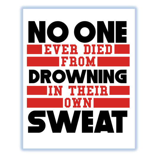 No One Ever Died From Drowning In Their Own Sweat Gym 8"x10" Wall Art Print