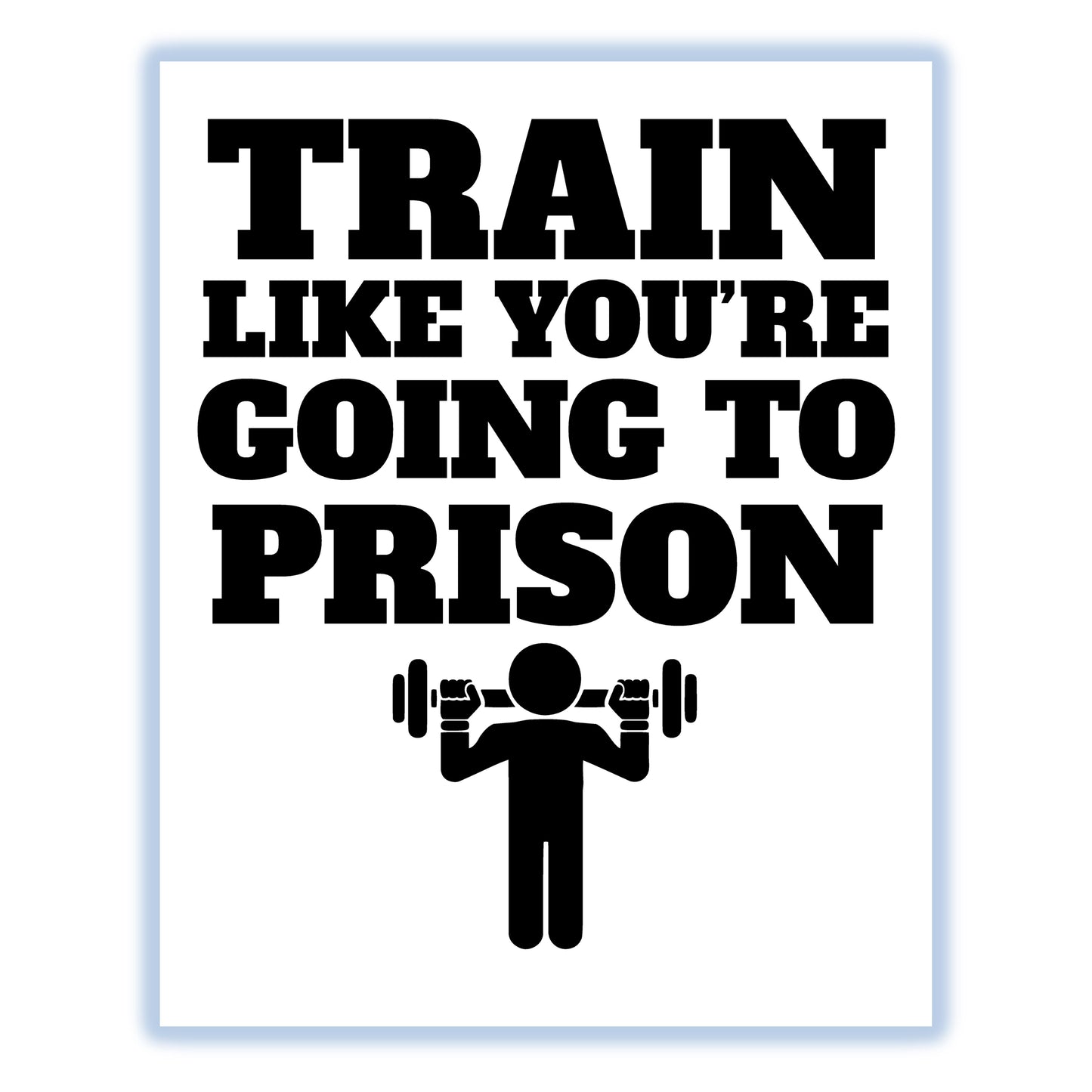 Train Like You're Going To Prison Funny Gym Workout 8"x10" Wall Art Print