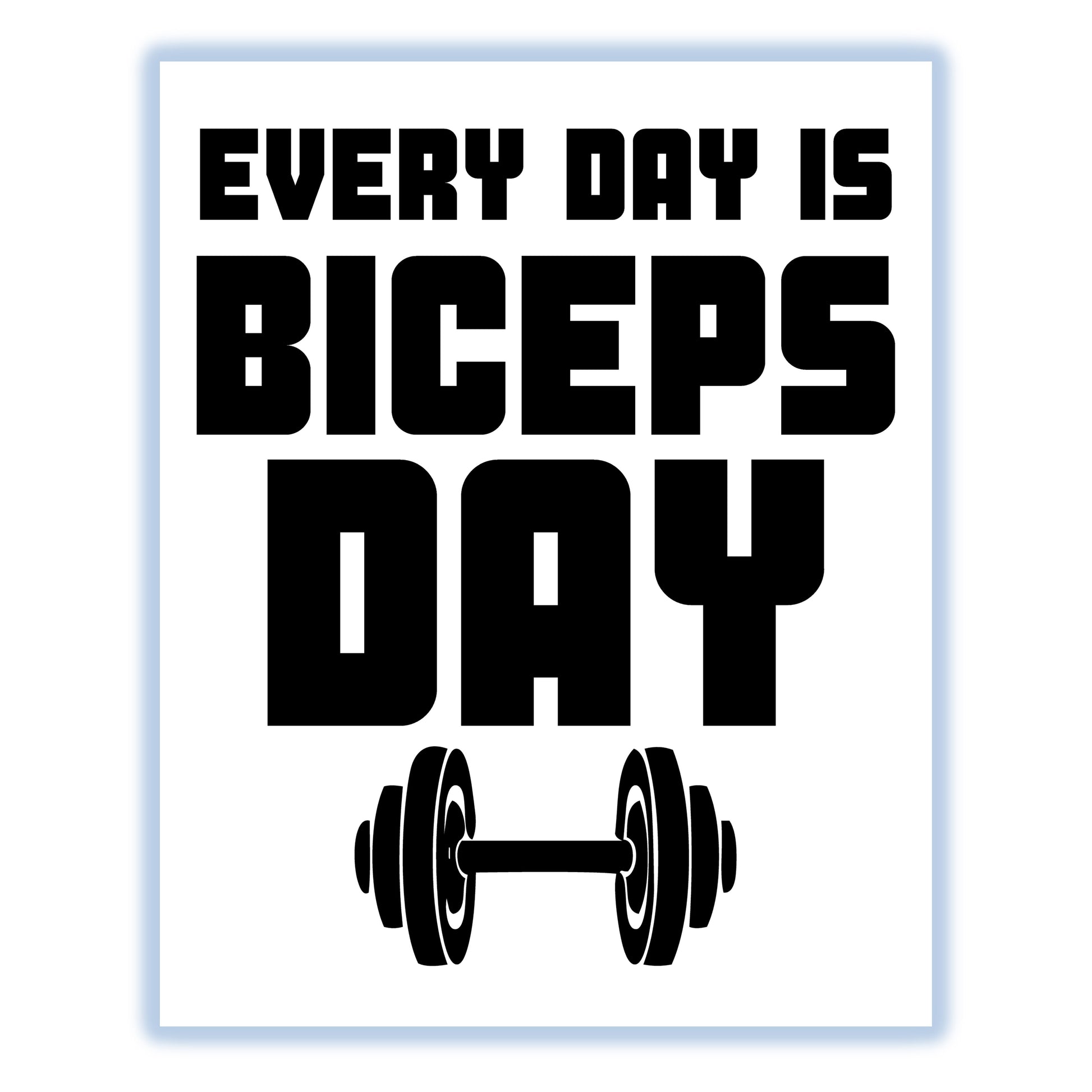 Every Day Is Biceps Day Funny Gym Workout 8"x10" Wall Art Print