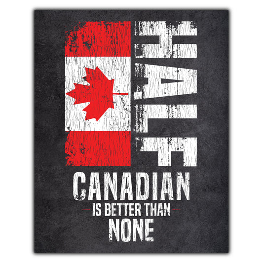 Half Canadian Is Better Than None Funny Canadian Flag 8"x10" Wall Art Print