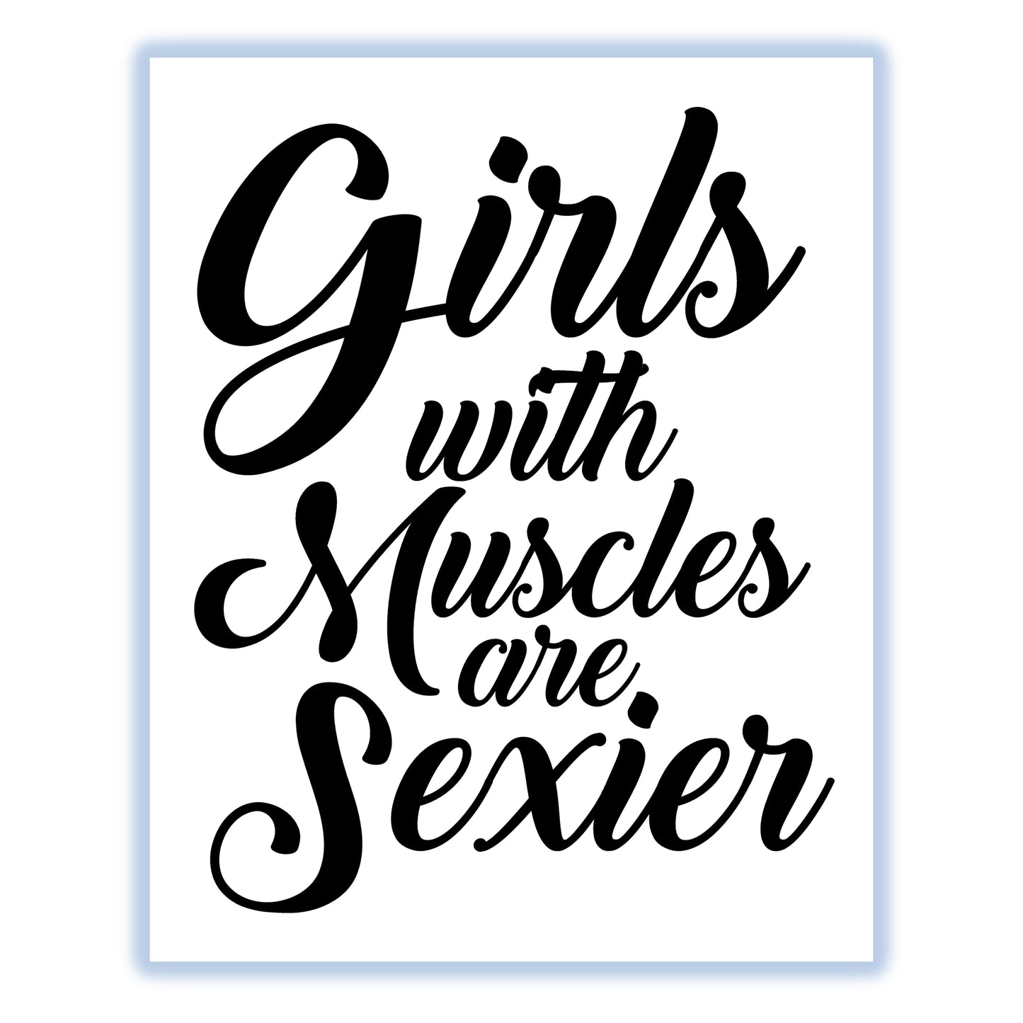Girls With Muscles Are Sexier Motivational Workout 8"x10" Wall Art Print