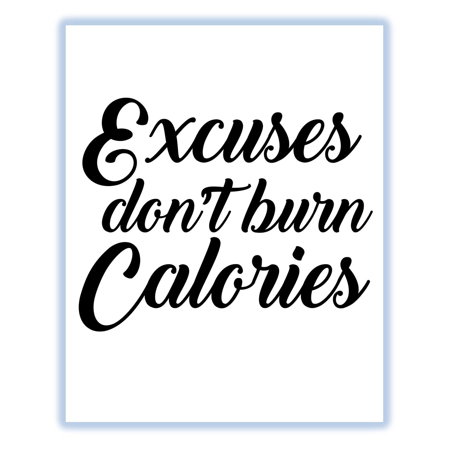 Excuses Don't Burn Calories Motivational Gym Workout 8"x10" Wall Art Print