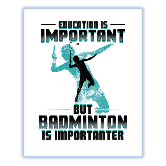 Education Is Important But Badminton Is Importanter Funny 8"x10" Wall Art Print