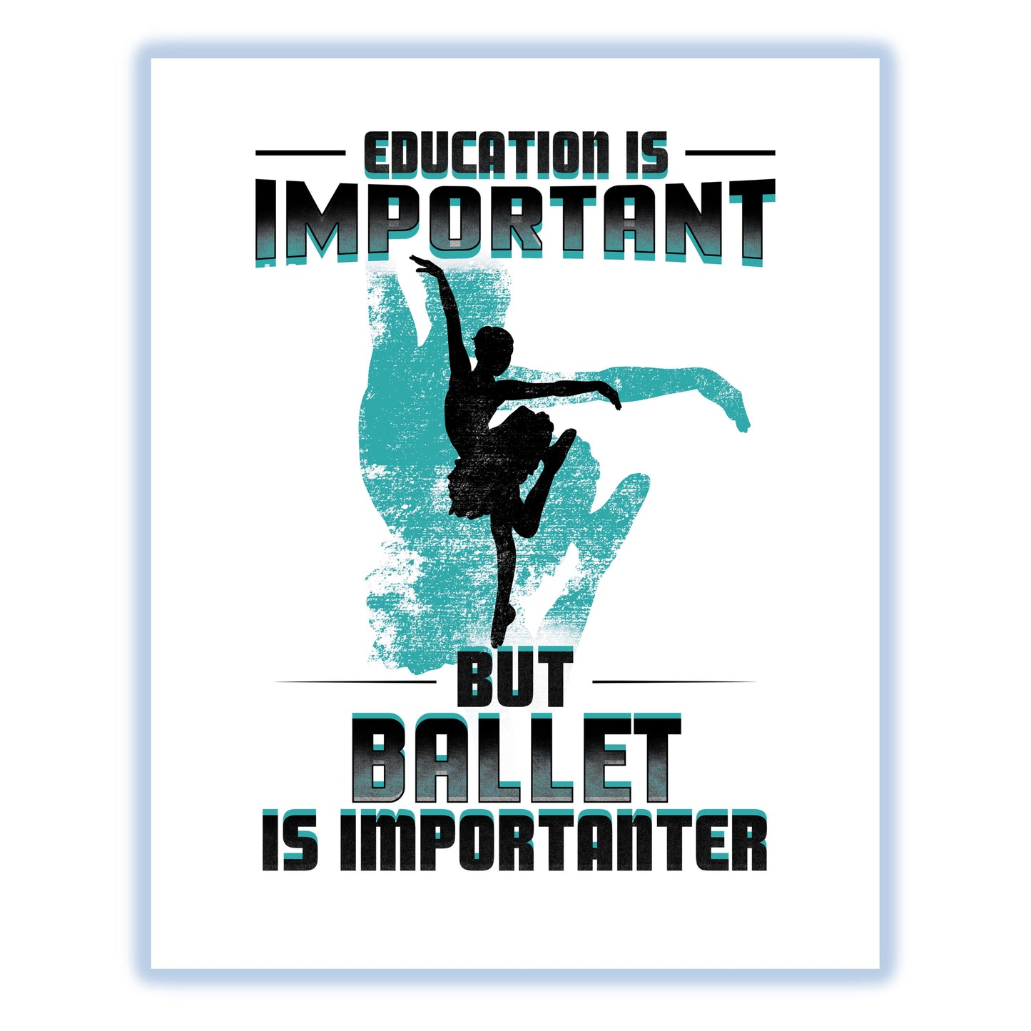 Education Is Important But Ballet Is Importanter Funny 8"x10" Wall Art Print