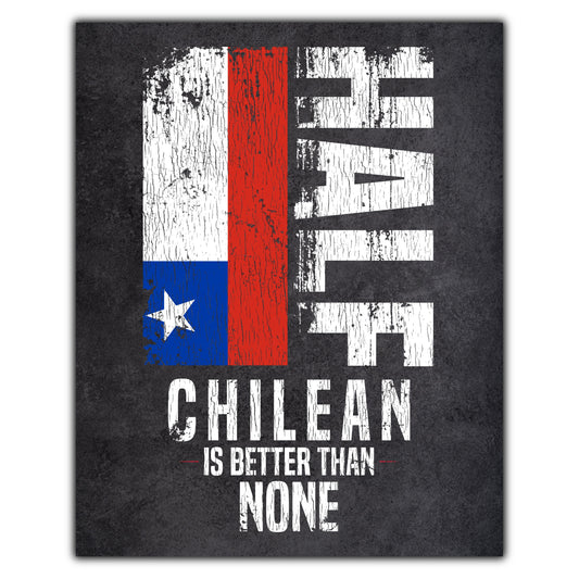 Half Chilean Is Better Than None Funny Chilean Flag 8"x10" Wall Art Print