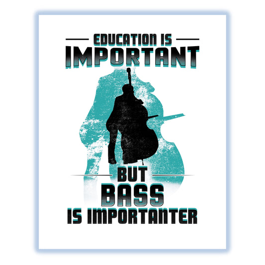 Education Is Important But Bass Is Importanter Funny 8"x10" Wall Art Print