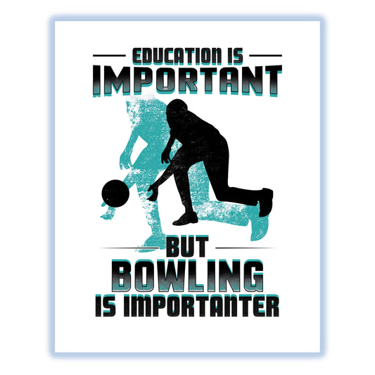 Education Is Important But Bowling Is Importanter Funny 8"x10" Wall Art Print