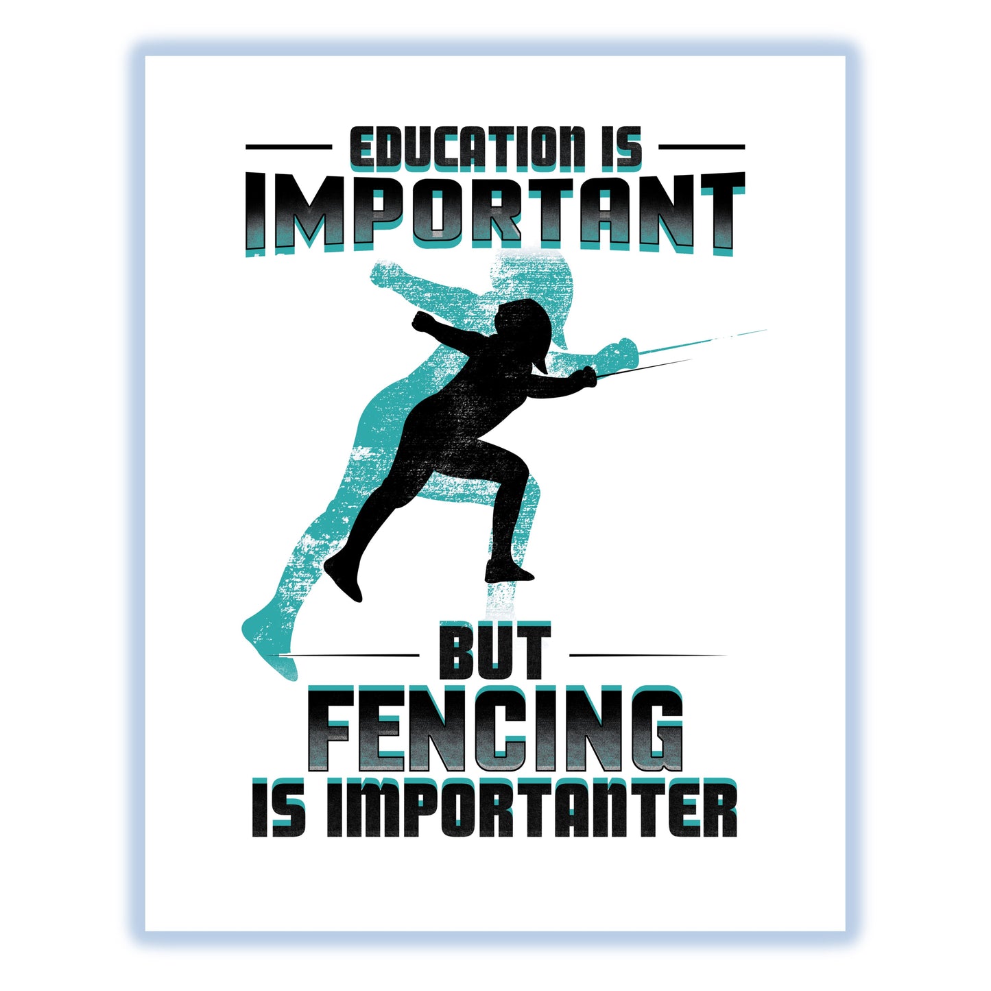Education Is Important But Fencing Is Importanter Funny 8"x10" Wall Art Print