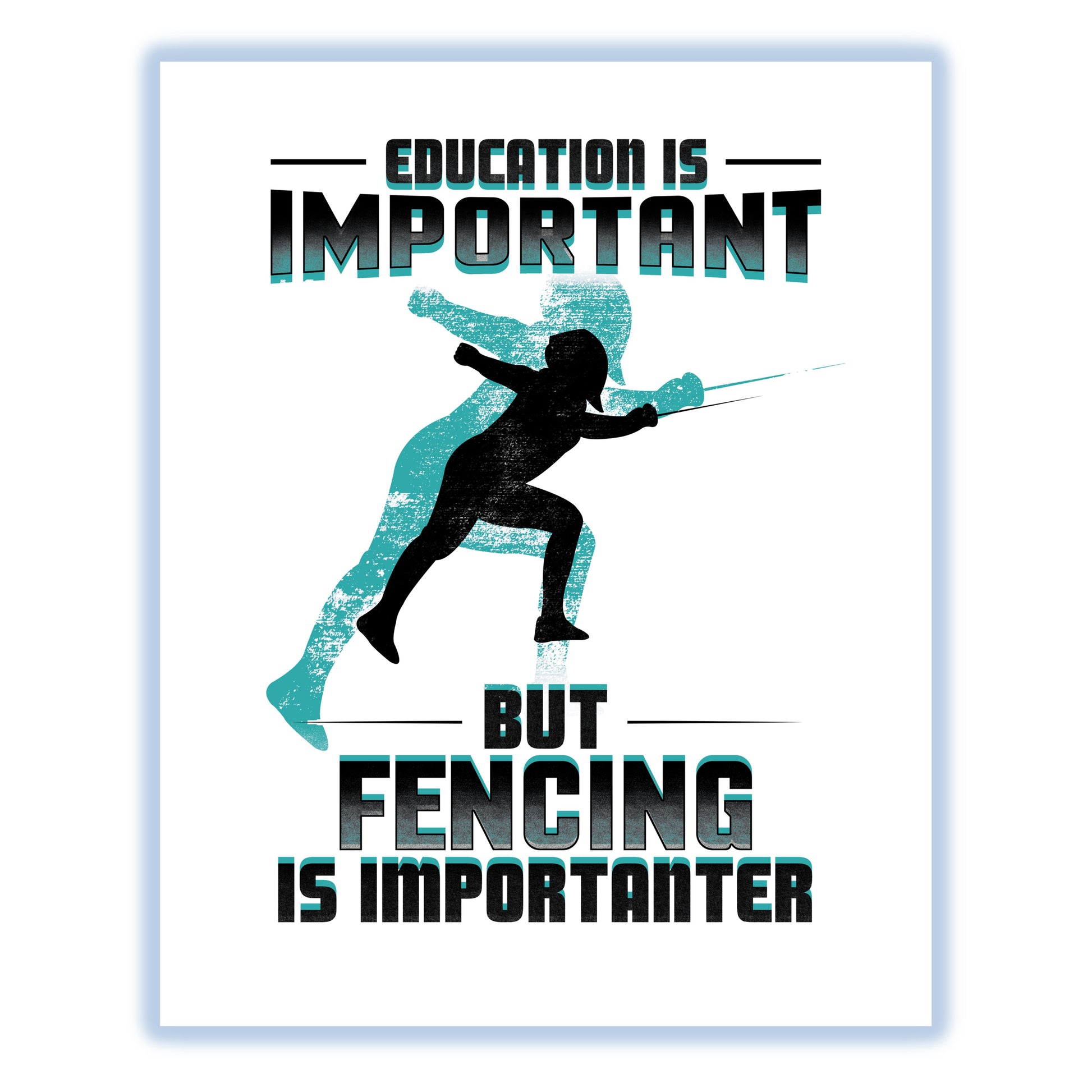 Education Is Important But Fencing Is Importanter Funny 8"x10" Wall Art Print