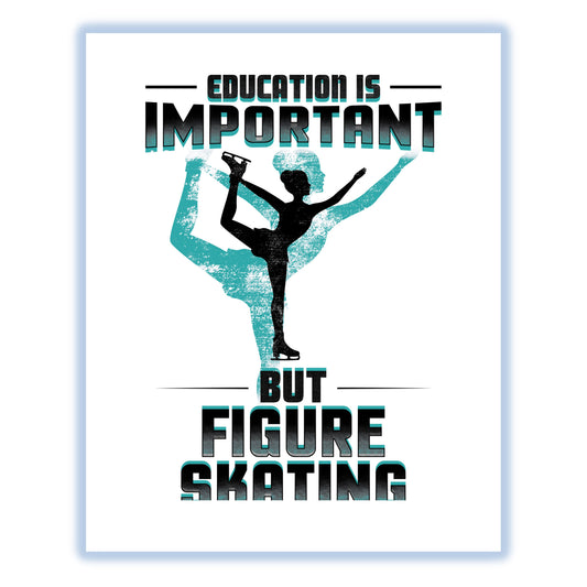 Education Is Important But Figure Skating Is Importanter Funny 8"x10" Wall Art Print