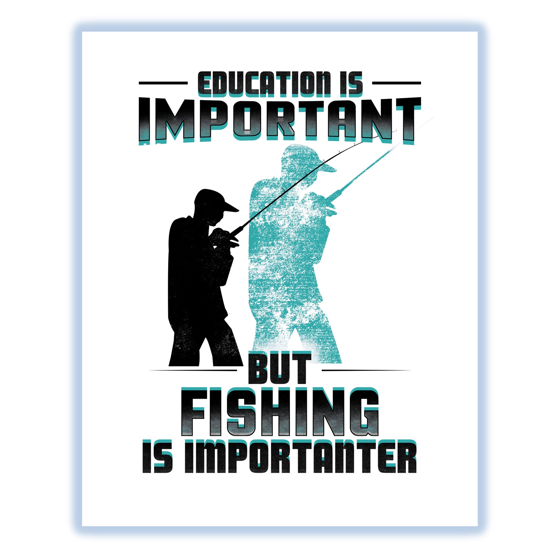 Education Is Important But Fishing Is Importanter Funny 8"x10" Wall Art Print