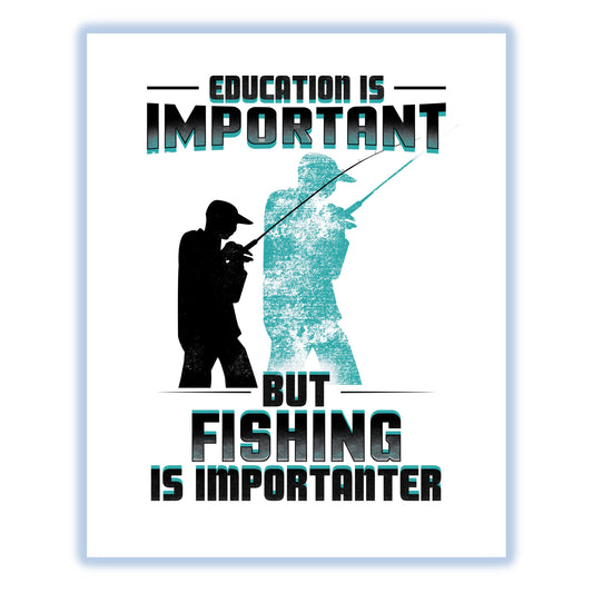 Education Is Important But Fishing Is Importanter Funny 8"x10" Wall Art Print