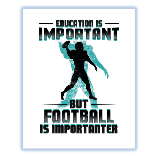 Education Is Important But Football Is Importanter Funny 8"x10" Wall Art Print