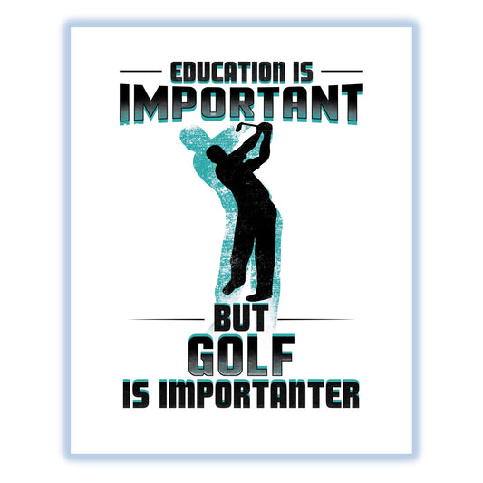 Education Is Important But Golf Is Importanter Funny 8"x10" Wall Art Print