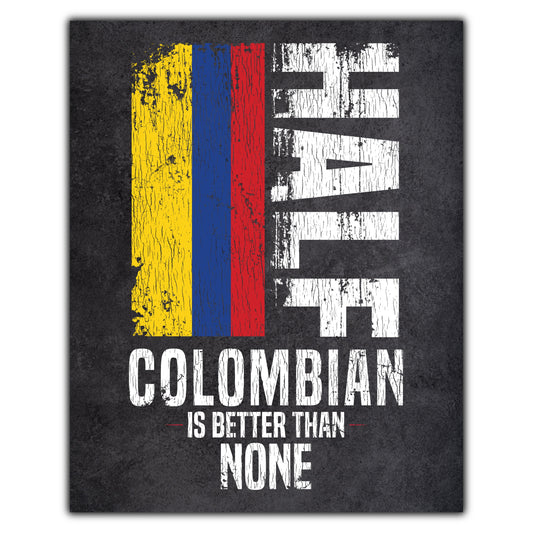 Half Colombian Is Better Than None Funny Colombian Flag 8"x10" Wall Art Print