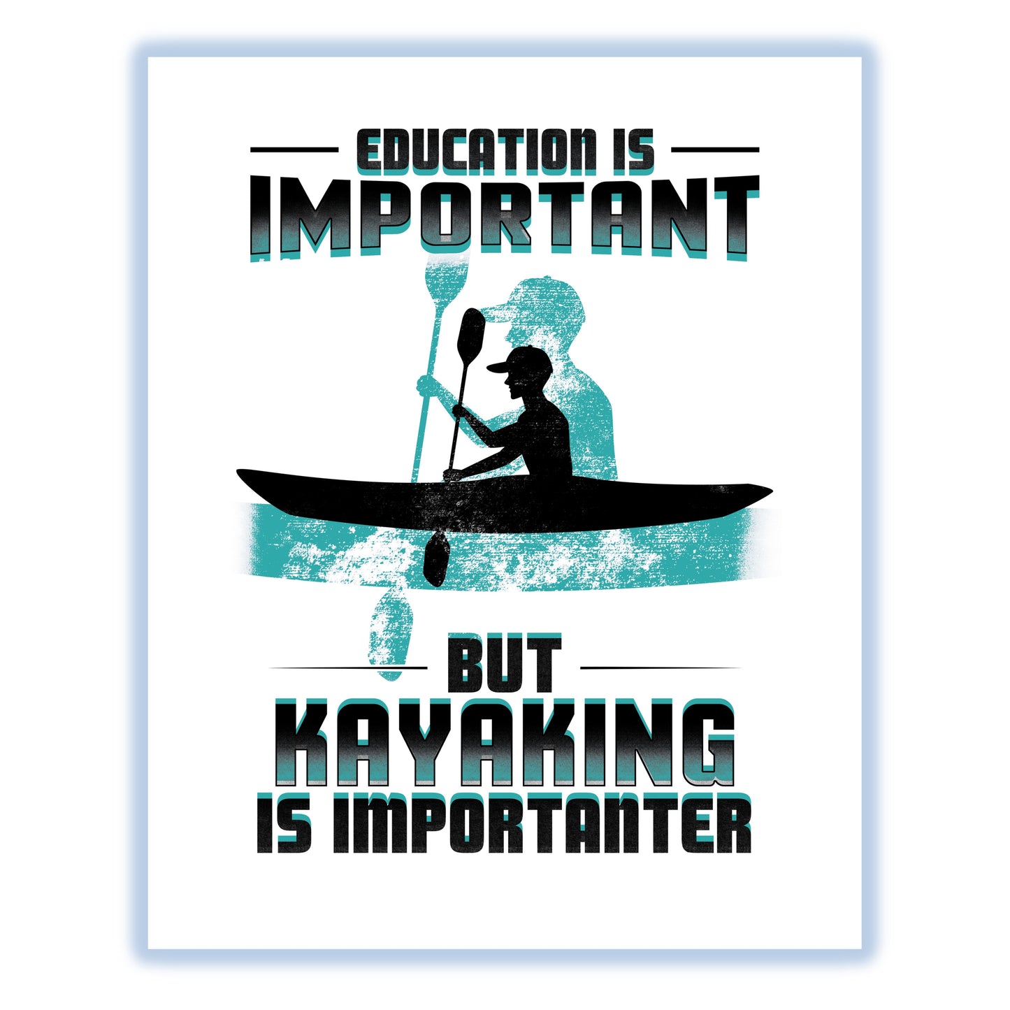 Education Is Important But Kayaking Is Importanter Funny 8"x10" Wall Art Print