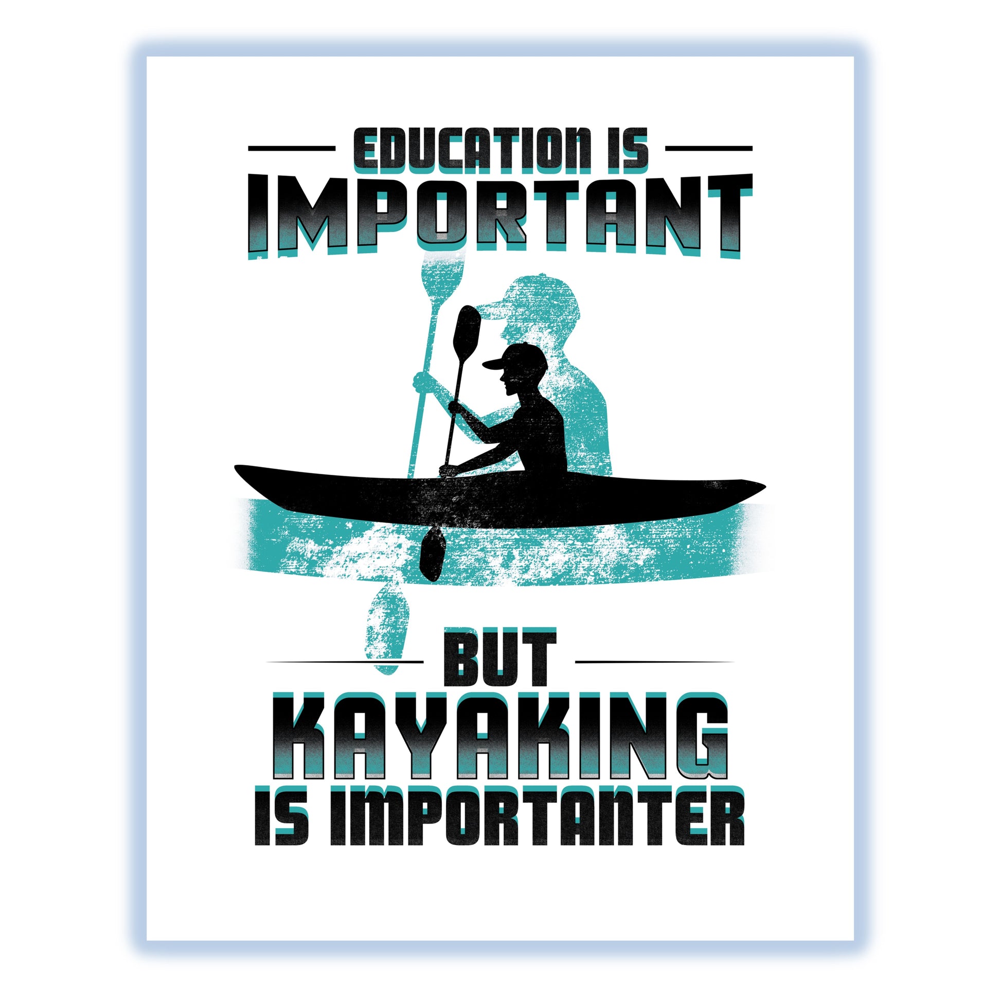Education Is Important But Kayaking Is Importanter Funny 8"x10" Wall Art Print