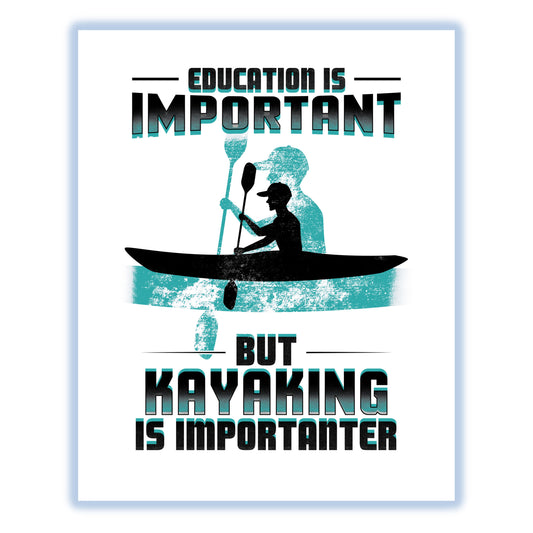 Education Is Important But Kayaking Is Importanter Funny 8"x10" Wall Art Print